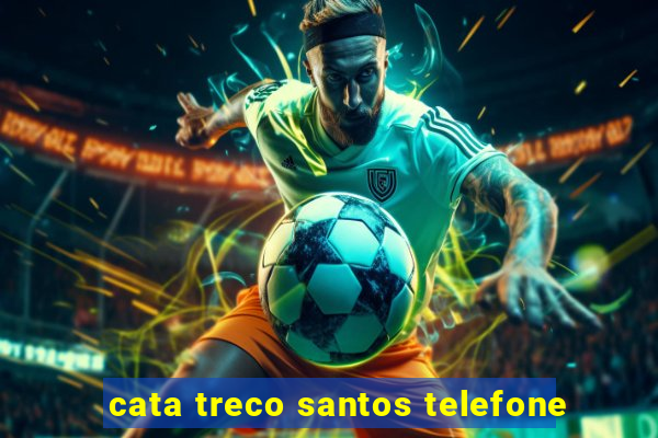 cata treco santos telefone